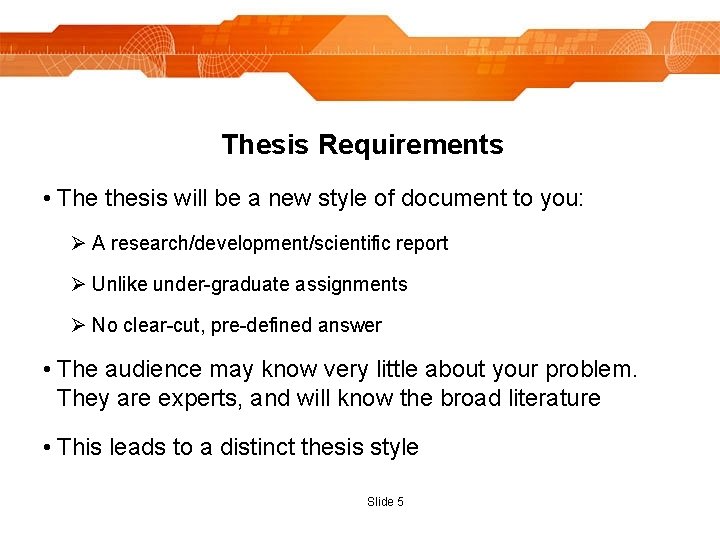 Thesis Requirements • The thesis will be a new style of document to you: