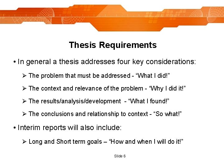 Thesis Requirements • In general a thesis addresses four key considerations: Ø The problem