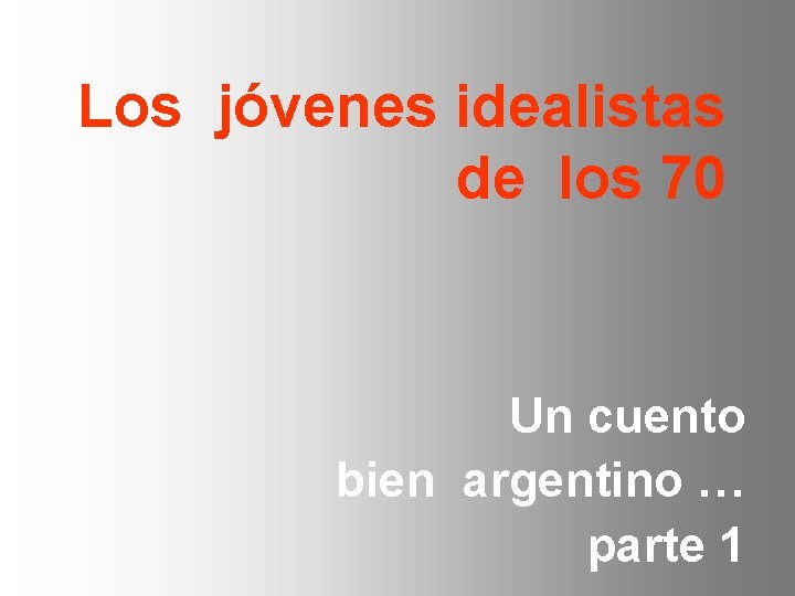 Los jóvenes idealistas de los 70 Un cuento bien argentino … parte 1 