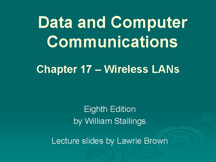 Data and Computer Communications Chapter 17 – Wireless LANs Eighth Edition by William Stallings