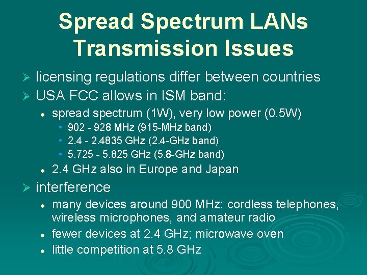 Spread Spectrum LANs Transmission Issues licensing regulations differ between countries Ø USA FCC allows