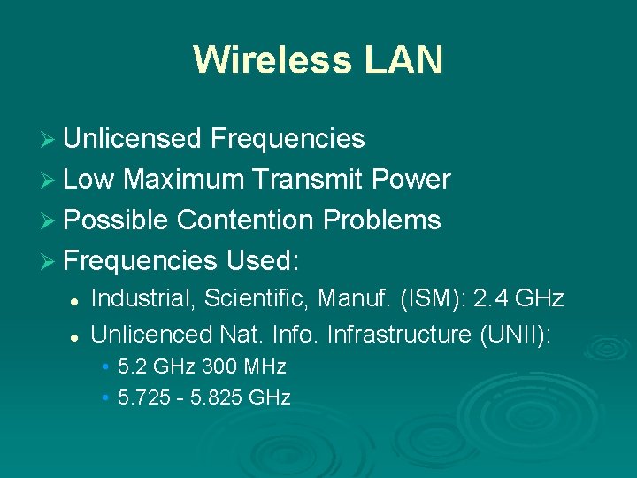 Wireless LAN Ø Unlicensed Frequencies Ø Low Maximum Transmit Power Ø Possible Contention Problems