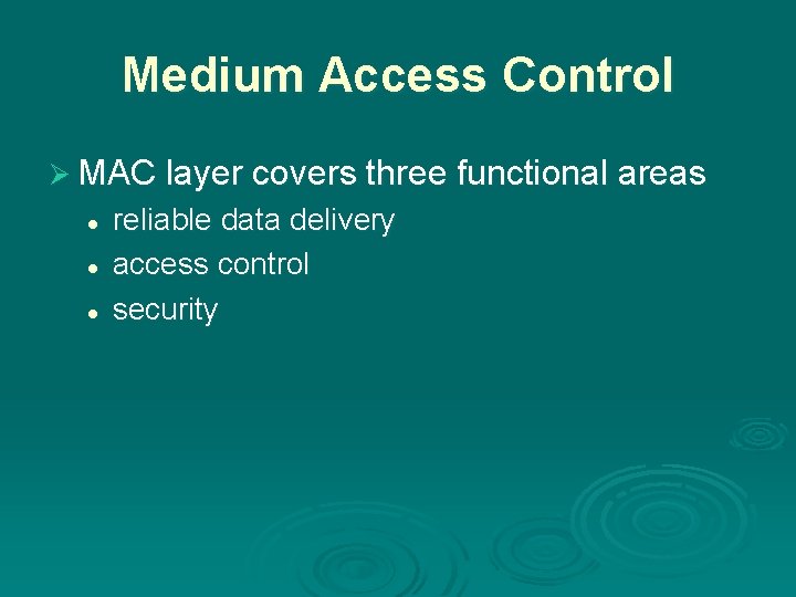Medium Access Control Ø MAC layer covers three functional areas l l l reliable