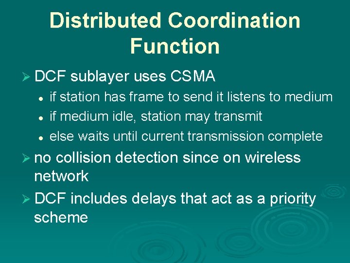 Distributed Coordination Function Ø DCF sublayer uses CSMA l l l if station has