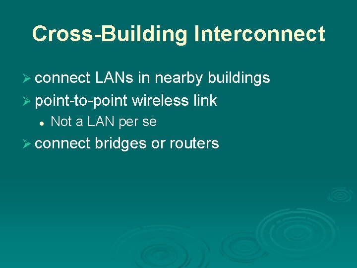 Cross-Building Interconnect Ø connect LANs in nearby buildings Ø point-to-point wireless link l Not