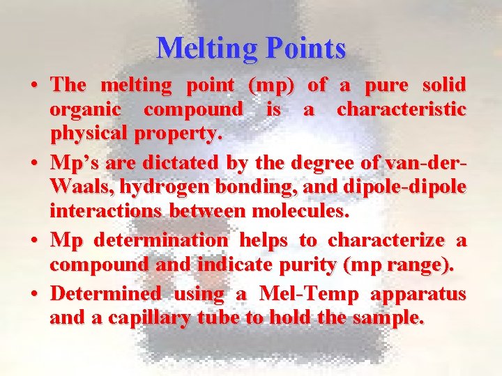 Melting Points • The melting point (mp) of a pure solid organic compound is