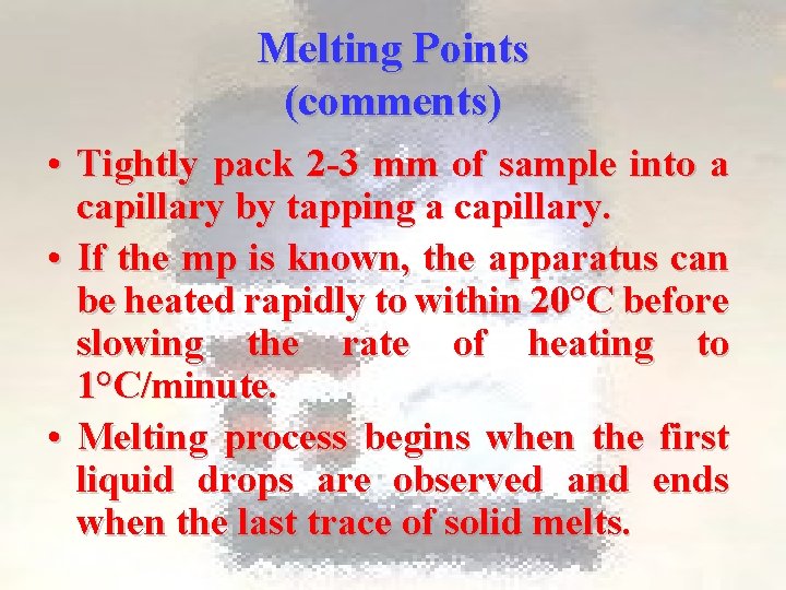 Melting Points (comments) • Tightly pack 2 -3 mm of sample into a capillary