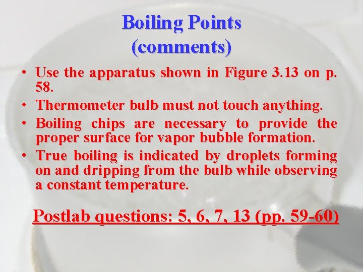 Boiling Points (comments) • Use the apparatus shown in Figure 3. 13 on p.