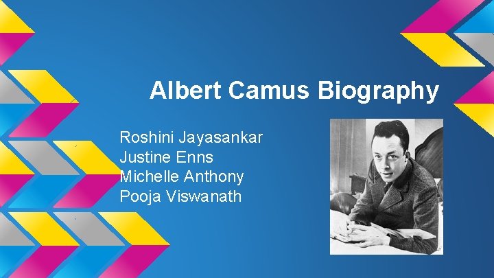 Albert Camus Biography Roshini Jayasankar Justine Enns Michelle Anthony Pooja Viswanath 