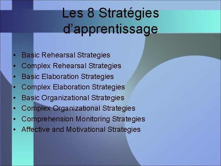 Les 8 Stratégies d’apprentissage • • Basic Rehearsal Strategies Complex Rehearsal Strategies Basic Elaboration