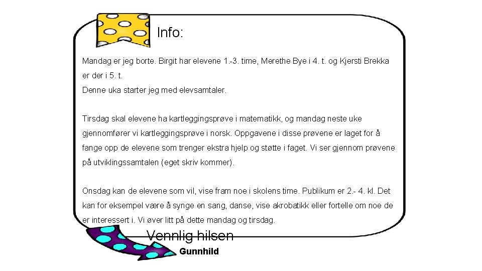 Info: Mandag er jeg borte. Birgit har elevene 1. -3. time, Merethe Bye i
