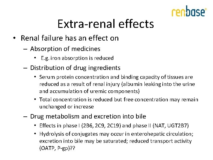 Extra-renal effects • Renal failure has an effect on – Absorption of medicines • Extra-renal effects • Renal failure has an effect on – Absorption of medicines •