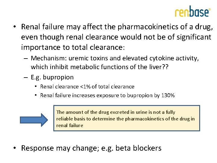 • Renal failure may affect the pharmacokinetics of a drug, even though renal • Renal failure may affect the pharmacokinetics of a drug, even though renal