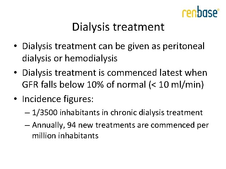 Dialysis treatment • Dialysis treatment can be given as peritoneal dialysis or hemodialysis • Dialysis treatment • Dialysis treatment can be given as peritoneal dialysis or hemodialysis •