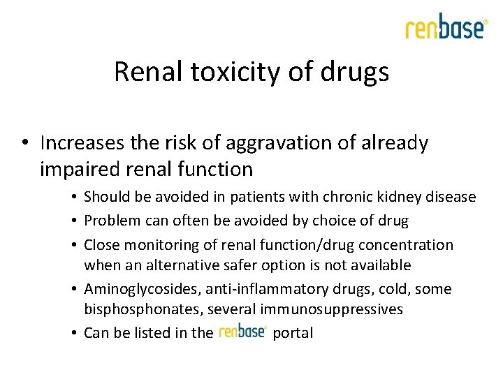 Renal toxicity of drugs • Increases the risk of aggravation of already impaired renal Renal toxicity of drugs • Increases the risk of aggravation of already impaired renal