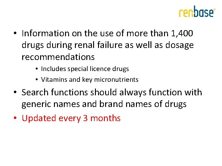 • Information on the use of more than 1, 400 drugs during renal • Information on the use of more than 1, 400 drugs during renal