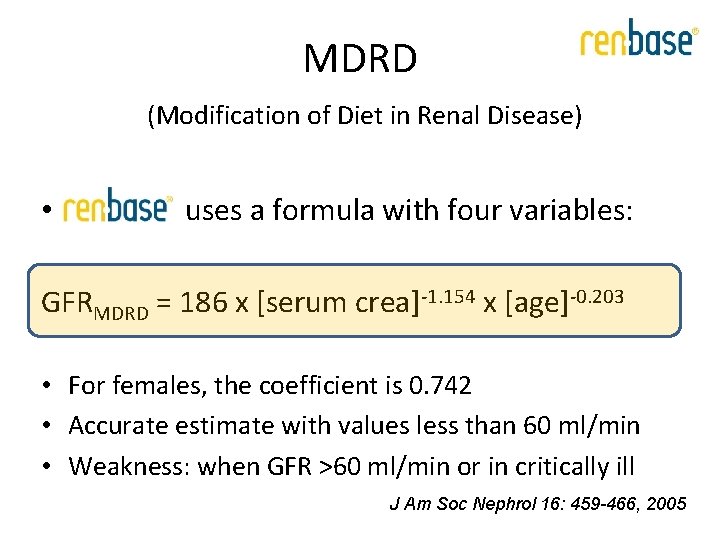 MDRD (Modification of Diet in Renal Disease) • k uses a formula with four MDRD (Modification of Diet in Renal Disease) • k uses a formula with four