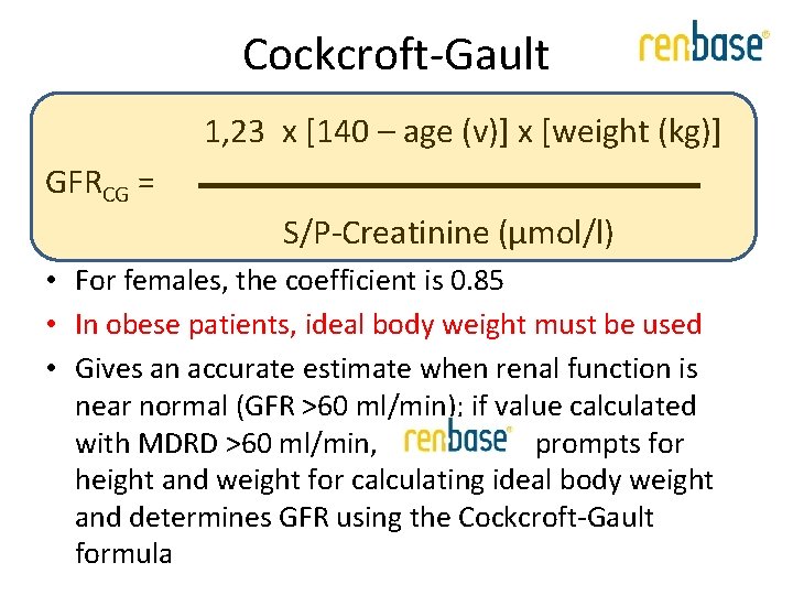 Cockcroft-Gault 1, 23 x [140 – age (v)] x [weight (kg)] GFRCG = S/P-Creatinine