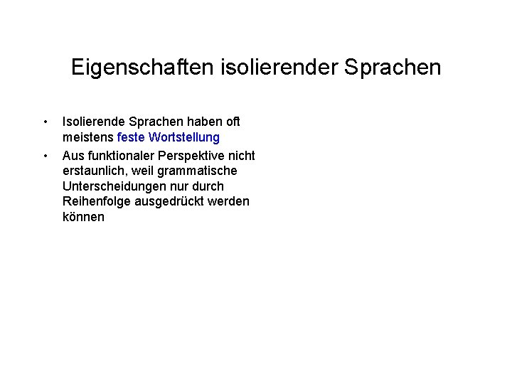 Eigenschaften isolierender Sprachen • • Isolierende Sprachen haben oft meistens feste Wortstellung Aus funktionaler Eigenschaften isolierender Sprachen • • Isolierende Sprachen haben oft meistens feste Wortstellung Aus funktionaler