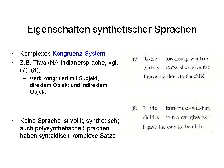 Eigenschaften synthetischer Sprachen • Komplexes Kongruenz-System • Z. B. Tiwa (NA Indianersprache, vgl. (7), Eigenschaften synthetischer Sprachen • Komplexes Kongruenz-System • Z. B. Tiwa (NA Indianersprache, vgl. (7),