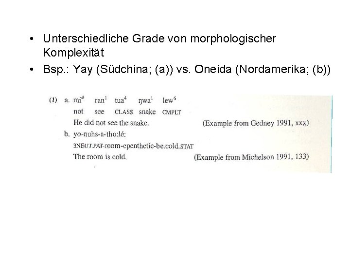 • Unterschiedliche Grade von morphologischer Komplexität • Bsp. : Yay (Südchina; (a)) vs. • Unterschiedliche Grade von morphologischer Komplexität • Bsp. : Yay (Südchina; (a)) vs.