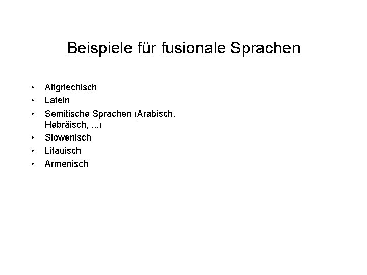 Beispiele für fusionale Sprachen • • • Altgriechisch Latein Semitische Sprachen (Arabisch, Hebräisch, . Beispiele für fusionale Sprachen • • • Altgriechisch Latein Semitische Sprachen (Arabisch, Hebräisch, .