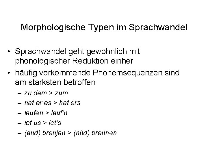 Morphologische Typen im Sprachwandel • Sprachwandel geht gewöhnlich mit phonologischer Reduktion einher • häufig Morphologische Typen im Sprachwandel • Sprachwandel geht gewöhnlich mit phonologischer Reduktion einher • häufig