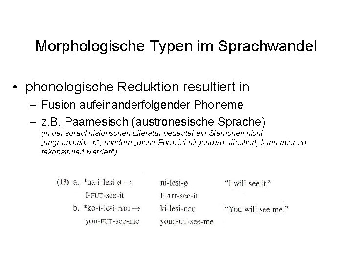 Morphologische Typen im Sprachwandel • phonologische Reduktion resultiert in – Fusion aufeinanderfolgender Phoneme – Morphologische Typen im Sprachwandel • phonologische Reduktion resultiert in – Fusion aufeinanderfolgender Phoneme –