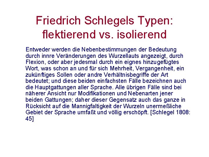 Friedrich Schlegels Typen: flektierend vs. isolierend Entweder werden die Nebenbestimmungen der Bedeutung durch innre Friedrich Schlegels Typen: flektierend vs. isolierend Entweder werden die Nebenbestimmungen der Bedeutung durch innre