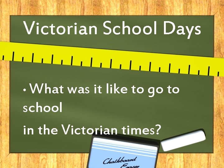 Victorian School Days • What was it like to go to school in the