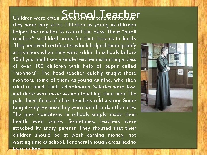 School Teacher Children were often scared of their teachers because they were very strict.