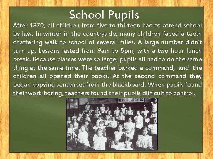 School Pupils After 1870, all children from five to thirteen had to attend school School Pupils After 1870, all children from five to thirteen had to attend school