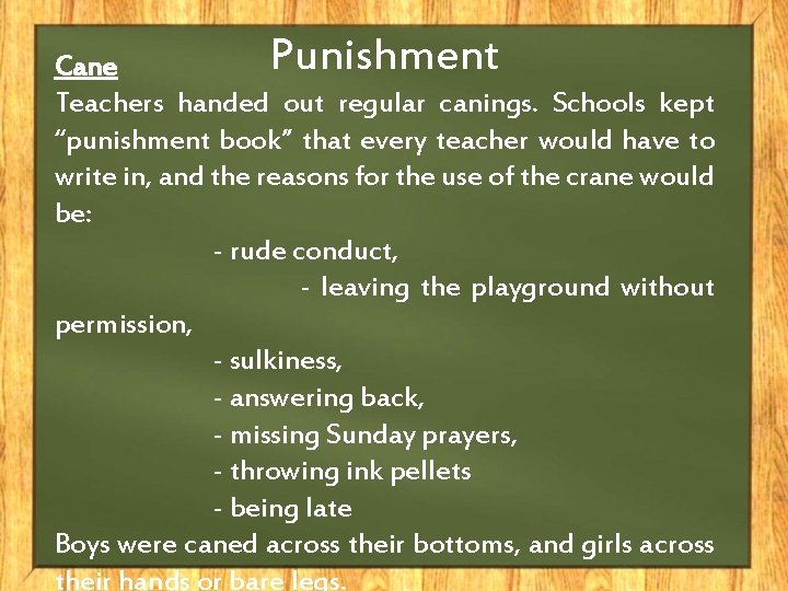 Punishment Cane Teachers handed out regular canings. Schools kept “punishment book” that every teacher