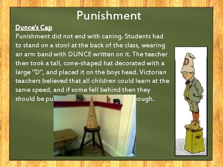 Punishment Dunce's Cap Punishment did not end with caning. Students had to stand on