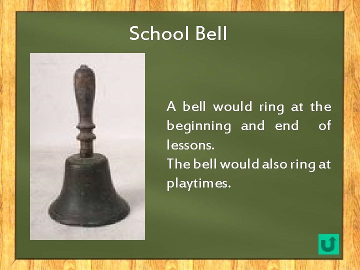 School Bell A bell would ring at the beginning and end of lessons. The