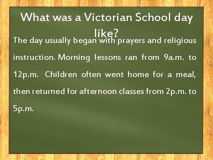 What was a Victorian School day like? The day usually began with prayers and