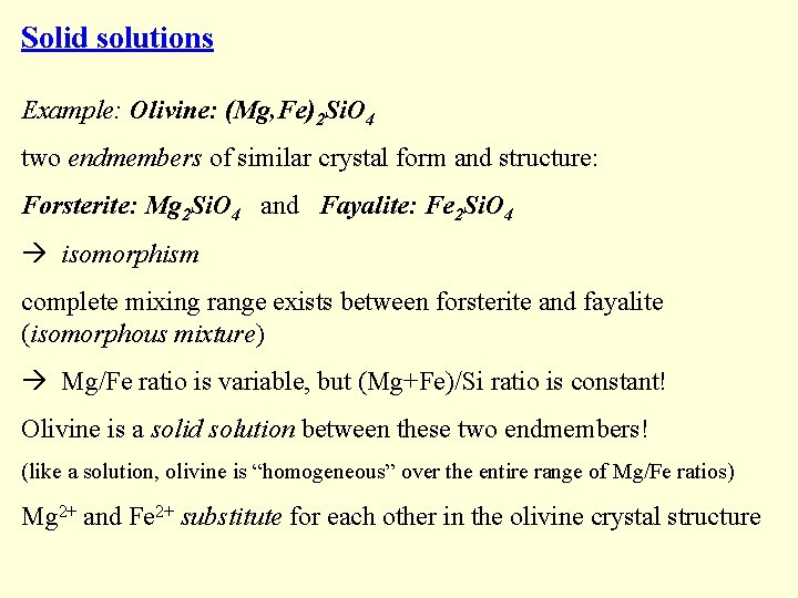 Solid solutions Example: Olivine: (Mg, Fe)2 Si. O 4 two endmembers of similar crystal