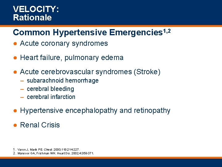 VELOCITY: Rationale Common Hypertensive Emergencies 1, 2 ● Acute coronary syndromes ● Heart failure,