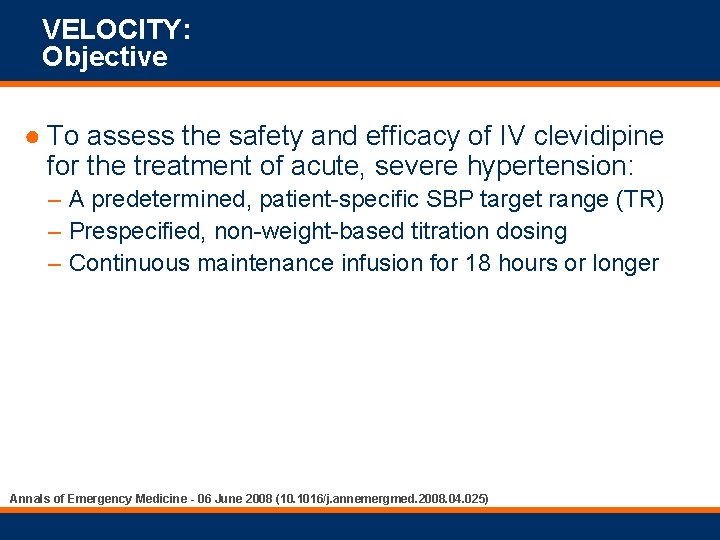 VELOCITY: Objective ● To assess the safety and efficacy of IV clevidipine for the