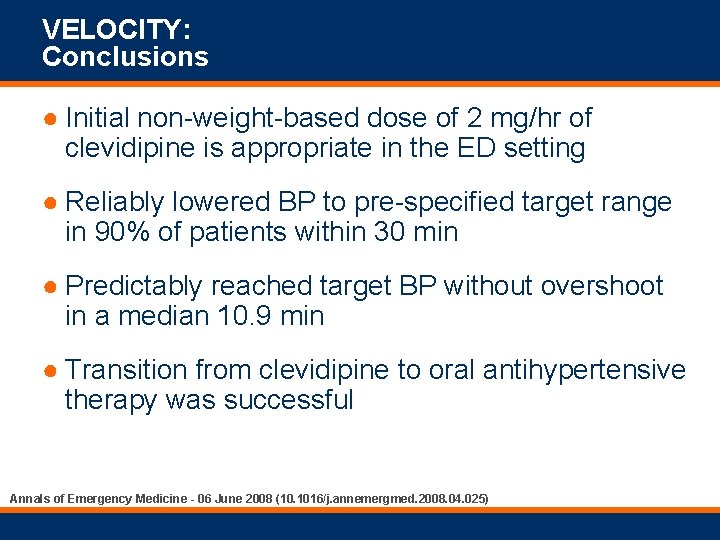 VELOCITY: Conclusions ● Initial non-weight-based dose of 2 mg/hr of clevidipine is appropriate in