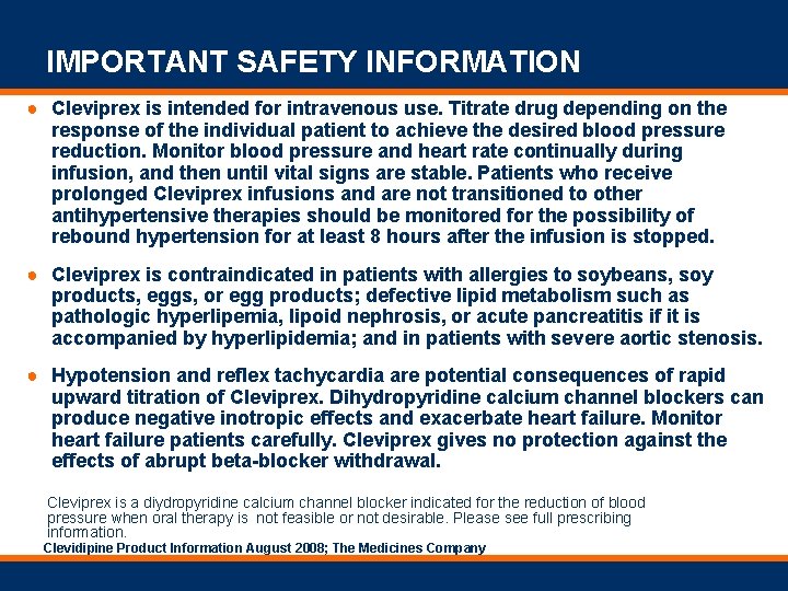 IMPORTANT SAFETY INFORMATION ● Cleviprex is intended for intravenous use. Titrate drug depending on