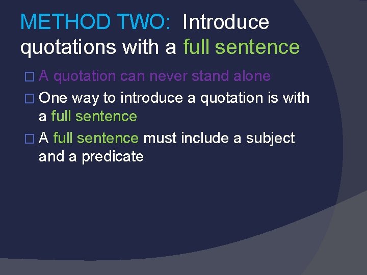 METHOD TWO: Introduce quotations with a full sentence � A quotation can never stand