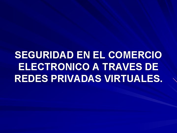 SEGURIDAD EN EL COMERCIO ELECTRONICO A TRAVES DE REDES PRIVADAS VIRTUALES. 