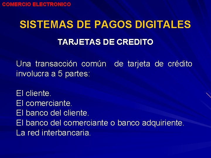 COMERCIO ELECTRONICO SISTEMAS DE PAGOS DIGITALES TARJETAS DE CREDITO Una transacción común involucra a