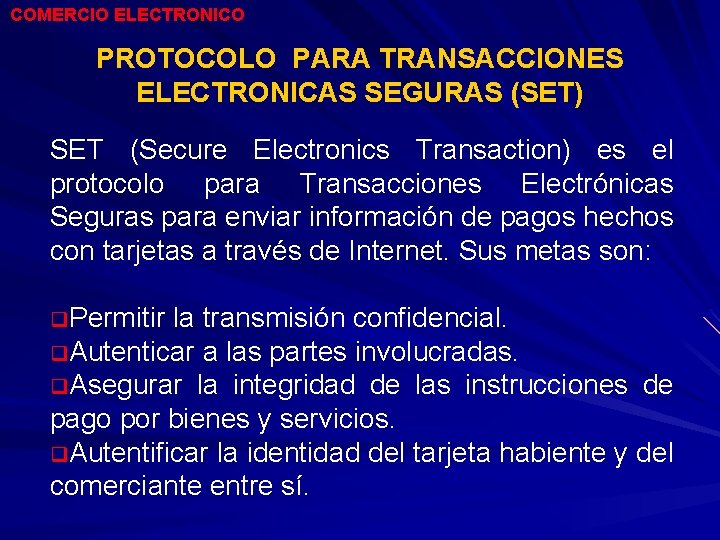 COMERCIO ELECTRONICO PROTOCOLO PARA TRANSACCIONES ELECTRONICAS SEGURAS (SET) SET (Secure Electronics Transaction) es el