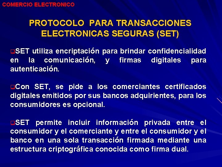 COMERCIO ELECTRONICO PROTOCOLO PARA TRANSACCIONES ELECTRONICAS SEGURAS (SET) q. SET utiliza encriptación para brindar