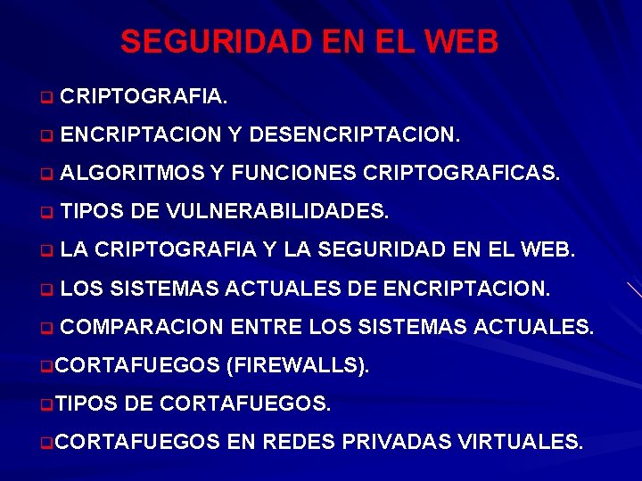 SEGURIDAD EN EL WEB q CRIPTOGRAFIA. q ENCRIPTACION Y DESENCRIPTACION. q ALGORITMOS Y FUNCIONES