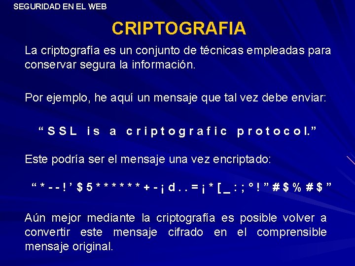 SEGURIDAD EN EL WEB CRIPTOGRAFIA La criptografía es un conjunto de técnicas empleadas para