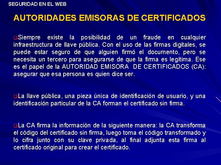 SEGURIDAD EN EL WEB AUTORIDADES EMISORAS DE CERTIFICADOS q. Siempre existe la posibilidad de