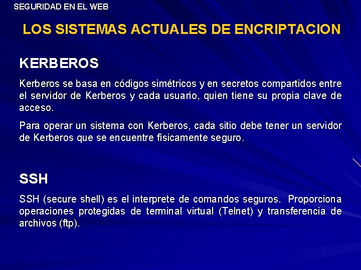 SEGURIDAD EN EL WEB LOS SISTEMAS ACTUALES DE ENCRIPTACION KERBEROS Kerberos se basa en